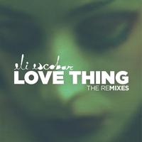Eli Escobar - Love Thing Remixes