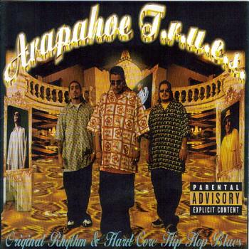 Arapahoe T.R.U.E.S - Original Rhythm & Hardcore Hip Hop Blues
