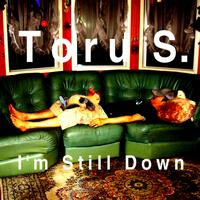 Toru S. - I'm Still Down