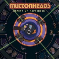 Muttonheads - Moment  Of Happiness