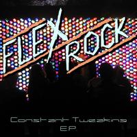 Flex Rock - Constant Tweaking EP