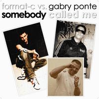 Format-C, Gabry Ponte - Somebody Called Me
