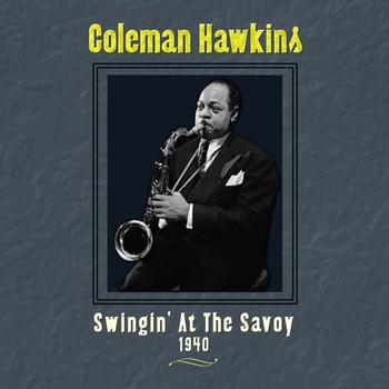 Coleman Hawkins and His Orchestra - Swingin' At the Savoy 1940