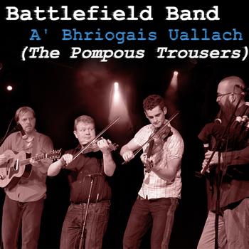 Battlefield Band - A' Bhriogais Uallach (The Pompous Trousers)