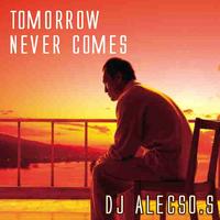 Dj Alecso.S - Tomorrow Never Comes