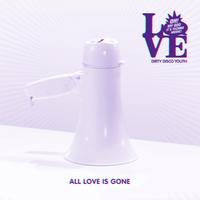 Dirty Disco Youth - All Love Is Gone