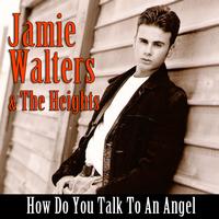 Jamie Walters & The Heights - How Do You Talk To An Angel