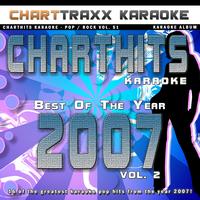 Charttraxx Karaoke - Charthits Karaoke : The Very Best of the Year 2007, Vol. 2 (Karaoke Hits of the Year 2007)
