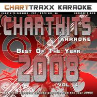 Charttraxx Karaoke - Charthits Karaoke : The Very Best of the Year 2008, Vol. 4 (Karaoke Hits of the Year 2008)