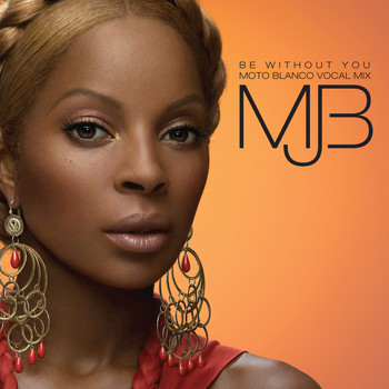 Mary J. Blige - Be Without You (Moto Blanco Vocal Mix)