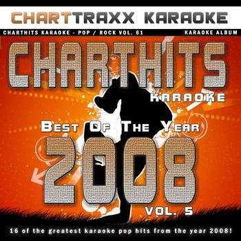 Charttraxx Karaoke - Charthits Karaoke : The Very Best of the Year 2008, Vol. 5 (Karaoke Hits of the Year 2008)
