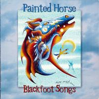 Painted Horse - Blackfoot Songs
