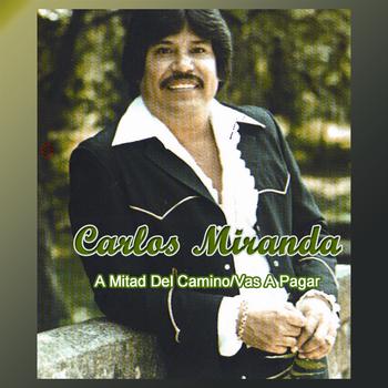 Carlos Miranda - A Mitad Del Camino, Vas A Pagar