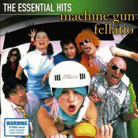 Machine Gun Fellatio - The Essential Hits (Explicit)