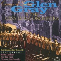 Glen Gray & The Casa Loma Orchestra - Essence Of Swing