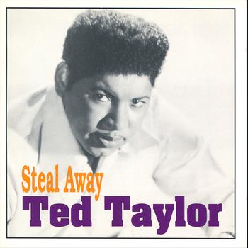Ted Taylor - Steal Away
