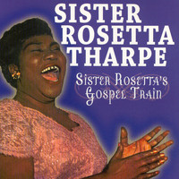 Sister Rosetta Tharpe - Sister Rosetta Tharpe Gospel Train