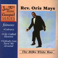 Rev. Oris Mays - The Milky White Way