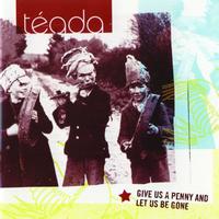 Téada - Give Us a Penny and Let Us Be Gone