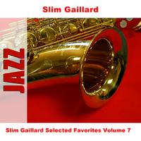 Slim Gaillard - Slim Gaillard Selected Favorites Volume 7