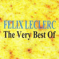 Félix Leclerc - Félix Leclerc : The Very Best of