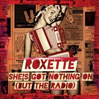 Roxette - She's Got Nothing on (But the Radio)