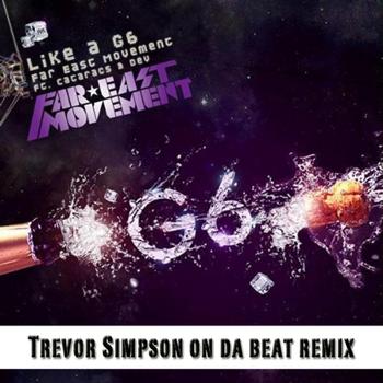 Far East Movement - Like a G6 (Trevor Simpson On Da Beat Remix)