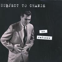 Subject To Change - No Refunds (Explicit)