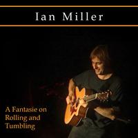 Ian Miller - A Fantasie on Rolling and Tumbling