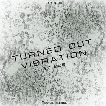 Sub - Turned Out Vibration