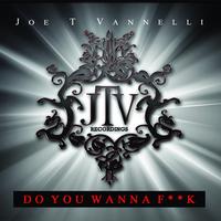 Joe T Vannelli - Do You Wanna F**k (Explicit)