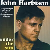 John Harbison - Under The Sun: Finger Guitar And Roadhouse Piano