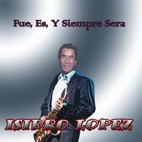 Isidro Lopez - Fue Es Y Siempre Sera