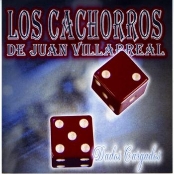 Los Cachorros De Juan Villarreal - Dados Cargados