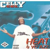 Celly Cel - Heat 4 Yo Azz (Explicit)