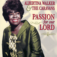 Albertina Walker And The Caravans - Passion For Our Lord