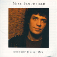 Mike Bloomfield - Knockin' Myself Out