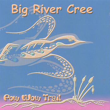 Big River Cree - Pow Wow Trail