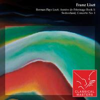 Lazar Berman - Berman Plays Liszt: Années de Pelerinage Book 1: Switzerland, Concerto No. 1