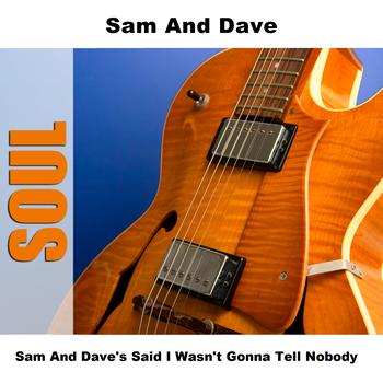 Sam and Dave - Sam And Dave's Said I Wasn't Gonna Tell Nobody