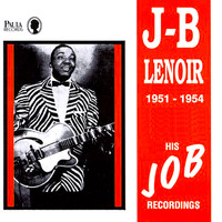 J.B. Lenoir - His Job Recordings 1951-1954
