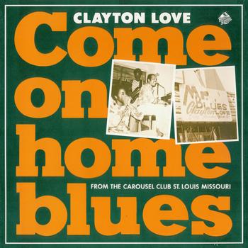 Clayton Love - Come On Home Blues