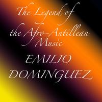 Emilio Dominguez - The Legend of the Afro-Antillean Music: Emilio Dominguez