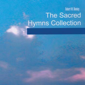 Robert M. Dominy - The Sacred Hymns Collection