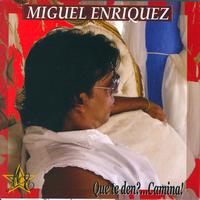 Miguel Enriquez - Que Te Den? ...camina!