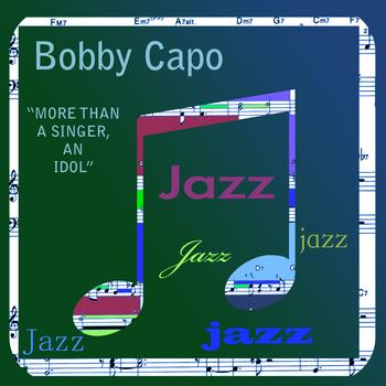 Bobby Capo - More Than A Singer - An Idol