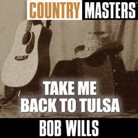 Bob Wills - Country Masters: Take Me Back To Tulsa