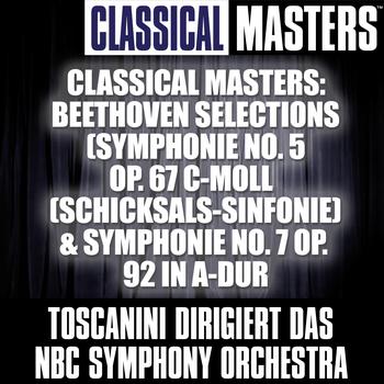 NBC Symphony Orchestra - Classical Masters: Beethoven Selections (Symphonie No. 5 Op. 67 C-Moll (Schicksals-Sinfonie) & Symphonie No. 7 Op. 92 In A-Dur