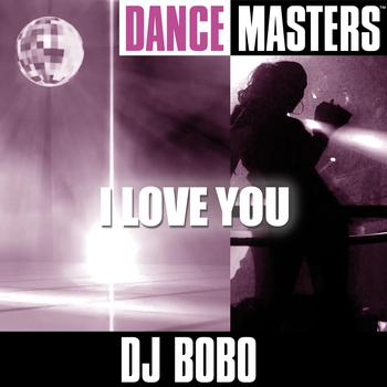 DJ Bobo - Dance Masters: I Love You