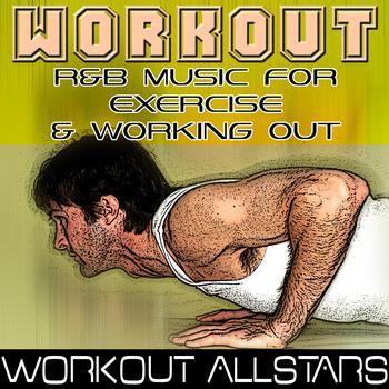 Workout Allstars - Workout: R&B Music For Exercise & Working Out (Fitness, Cardio & Aerobic Session)